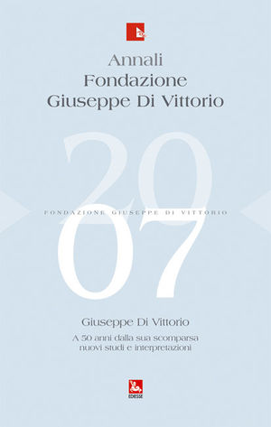 9788823013186 - Annali Fondazione Giuseppe Di Vittorio (2007). Vol. 4: Giuseppe Di Vittorio. A 50 anni dalla sua scomparsa: nuovi studi