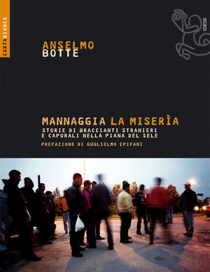 9788823013438 - Mannaggia la miseria. Storie di braccianti stranieri e caporali nella Piana del Sele