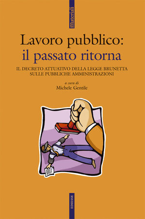 9788823014107 - Lavoro pubblico. Il passato ritorna. Il decreto attuativo della legge Brunetta sulle pubbliche amministrazioni