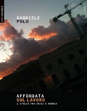 9788823017344 - Affondata sul lavoro. L'Italia tra crisi e rabbia