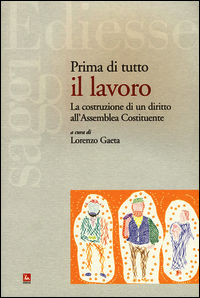 9788823019386 - Prima di tutto il lavoro. La costruzione di un diritto all'Assemblea Costituente