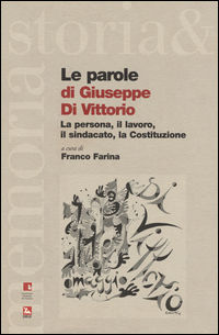 9788823020016 - Le parole di Giuseppe di Vittorio. La persona, il lavoro, il sindacato, la Costituzione