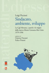 9788823022492 - Sindacato, ambiente, sviluppo. La Cgil Abruzzo, i parchi e le origini della riserva Monte Genzana-Alto Gizio 1979-1996