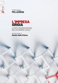 9788823023789 - L'impresa grigia. Le infiltrazioni mafiose nell'economia legale. Un'indagine sociologico-giuridica