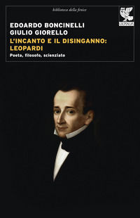 9788823514065 - L'incanto e il disinganno: Leopardi. Poeta, filosofo, scienziato