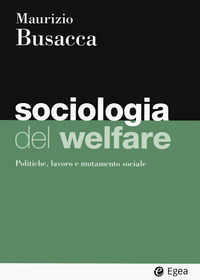 9788823823266 - Sociologia del welfare. Politiche, lavoro e mutamento sociale