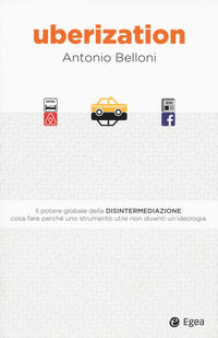 9788823835863 - Uberization. Il potere globale della disintermediazione: cosa fare perché uno strumento utile non diventi un'ideologia