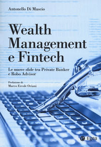 9788823836730 - Wealth management e fintech. Le nuove sfide tra private banker e robo advisor