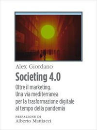 9788823846777 - Societing 4.0. Oltre il marketing. Una via mediterranea per la trasformazione digitale al tempo della pandemia