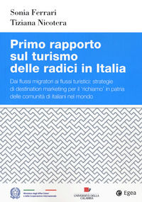 9788823847002 - Primo rapporto sul turismo delle radici in Italia. Dai flussi migratori ai flussi turistici: strategie di destination ma