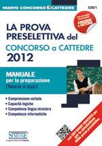 La prova preselettiva del concorso a cattedre 2012. Manuale per la preparazione. Teoria e quiz di logica, lingue e infor