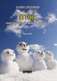 9788824916295 - Attimi, come pupazzi di neve all'equatore