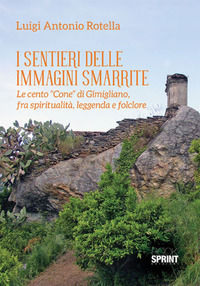 9788824917933 - I sentieri delle immagini smarrite. Le cento «Cone» di Gimigliano, fra spiritualità, leggenda e folclore
