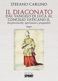 9788824922425 - Il diaconato dal Vangelo di Luca al Concilio Vaticano II, tra preconcetti, ignoranza e pregiudizi