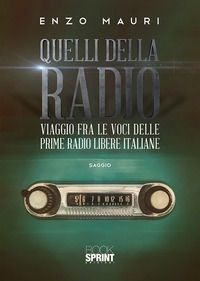 9788824934589 - Quelli della radio. Viaggio fra le voci delle prime radio libere italiane