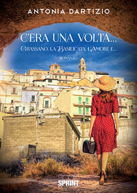 9788824938525 - C'era una volta... Grassano, la Basilicata, l'amore e...