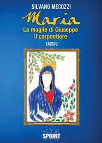 9788824950862 - Maria. La moglie di Giuseppe il carpentiere