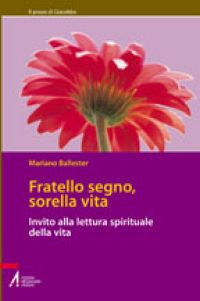 9788825001303 - Fratello segno, sorella vita. Invito alla lettura spirituale della vita
