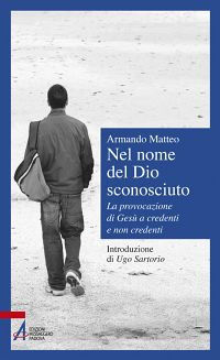 9788825018691 - Nel nome del Dio sconosciuto. La provocazione di Gesù a credenti e non credenti
