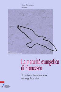 9788825024586 - La maturità evangelica di Francesco. Il carisma francescano tra regola e vita