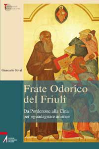 9788825026122 - Frate Odorico del Friuli. Da Pordenone alla Cina per «guadagnare anime»