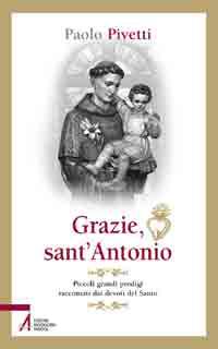 9788825026160 - Grazie sant'Antonio. Piccoli grandi prodigi raccontati dai devoti del santo