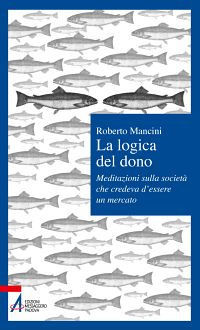 9788825026979 - La logica del dono. Meditazioni sulla società che credeva d'essere un mercato
