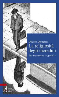 9788825029093 - La religiosità degli increduli. Per incontrare i «gentili»