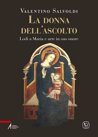 9788825029307 - La donna dell'ascolto. Lodi a Maria e arte in suo onore