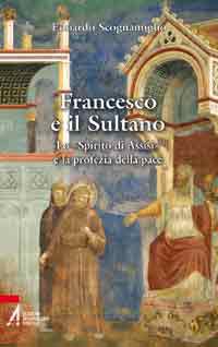 9788825029468 - Francesco e il sultano. Lo «spirito di Assisi» e la profezia della pace