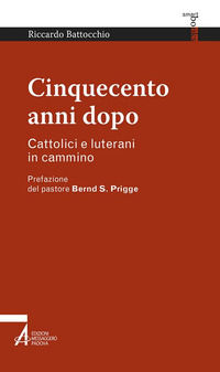 9788825035803 - Cinquecento anni dopo. Cattolici e luterani in cammino