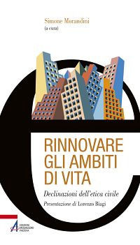 9788825036176 - Rinnovare gli ambiti di vita. Declinazioni dell'etica civile