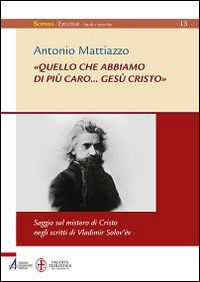 9788825042443 - «Quello che abbiamo di più caro... Gesù Cristo». Saggio sul mistero di Cristo negli scritti di Vladimir Solov'ëv