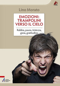 9788825053647 - Emozioni: trampolini verso il cielo. Rabbia, paura, tristezza, gioia, gratitudine