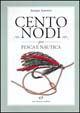 9788825361025 - Cento nodi per pesca e nautica