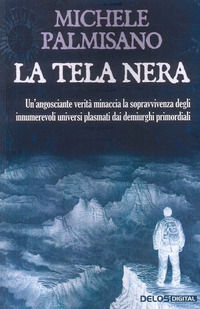9788825430073 - La tela nera. Un'angosciante verità minaccia la sopravvivenza degli innumerevoli universi plasmati dai demiurghi primord