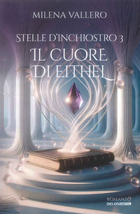 9788825434378 - Il cuore di Eithel. Stelle d'inchiostro. Vol. 3