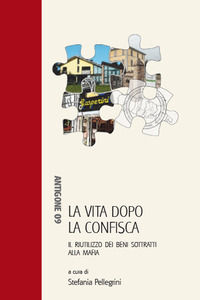 9788825501131 - La vita dopo la confisca. Il riutilizzo dei beni sottratti alla mafia