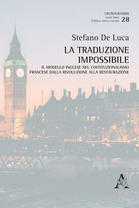 9788825507751 - La traduzione impossibile. Il modello inglese nel costituzionalismo francese dalla rivoluzione alla restaurazione