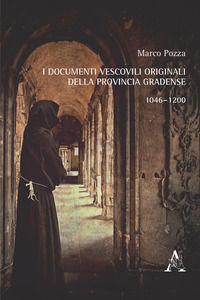 9788825508437 - I documenti vescovili originali della provincia gradense. 1046-1200