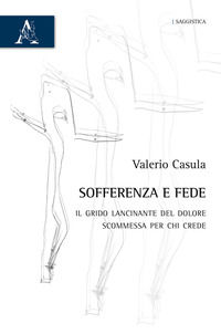 9788825510867 - Sofferenza e fede. Il grido lancinante del dolore, scommessa per chi crede