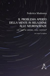 9788825516135 - Il problema aperto della mente in relazione alle neuroscienze. Che cosa ne direbbe, oggi, Cartesio?