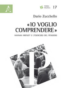 9788825522082 - «Io voglio comprendere». Hannah Arendt e l'esercizio del pensiero