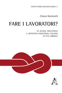 9788825524192 - Fare i lavoratori? Le scuole industriali e artistico-industriali italiane in età liberale