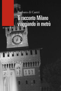9788825530209 - Ti racconto Milano. Viaggiando in metrò