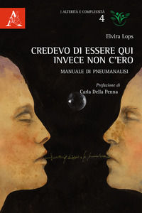 9788825530629 - Credevo di essere qui, invece non c'ero. Manuale di pneumanalisi
