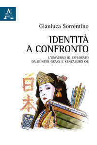9788825530841 - Identità a confronto. L'universo Io esplorato da Günter Grass e Kenzaburo Oe