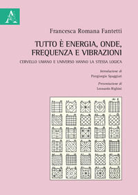 9788825539264 - Tutto è energia, onde, frequenza e vibrazioni. Cervello umano e universo hanno la stessa logica