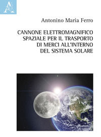 9788825540307 - Cannone elettromagnifico spaziale per il trasporto di merci all'interno del sistema solare