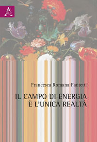 9788825541595 - Il campo di energia è l'unica realtà